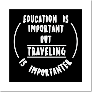 Education is important but the travelling is importanter Posters and Art